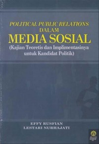 Image of Political Public Relations Dalam Media Sosial : Kajian Teoretis dan Implimentasinya untuk Kandidat Politik